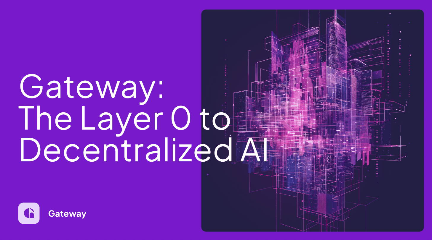 Gateway: The Layer 0 to Decentralized AI